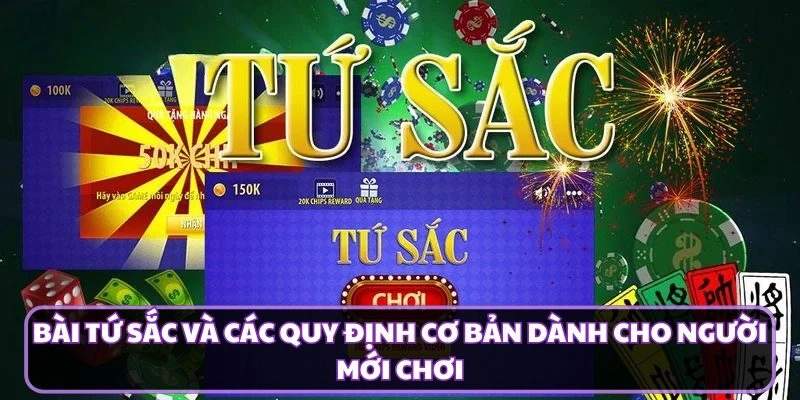 Bài Tứ Sắc Và Các Quy Định Cơ Bản Dành Cho Người Mới Chơi