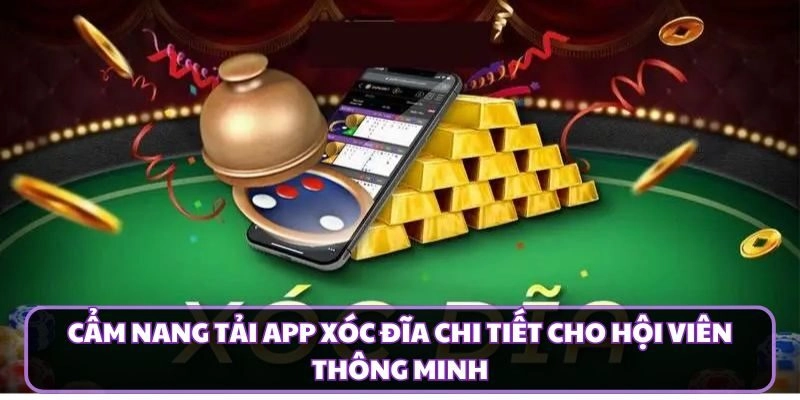 Cẩm Nang Tải App Xóc Đĩa Chi Tiết Cho Hội Viên Thông Minh