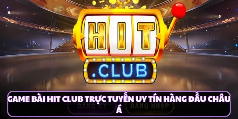 Game Bài HIT CLUB Trực Tuyến Uy Tín Hàng Đầu Châu Á