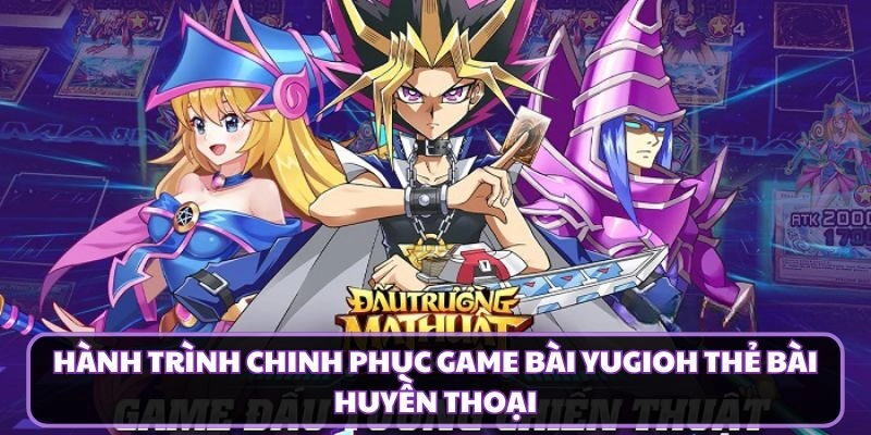 Hành Trình Chinh Phục Game Bài Yugioh Thẻ Bài Huyền Thoại