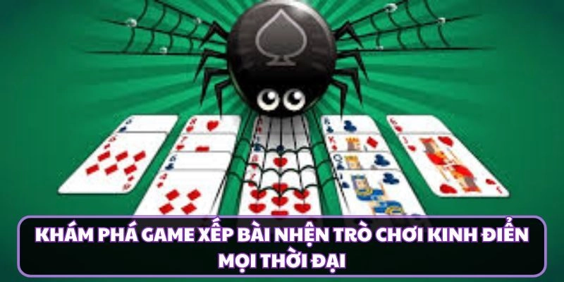 Khám Phá Game Xếp Bài Nhện Trò Chơi Kinh Điển Mọi Thời Đại