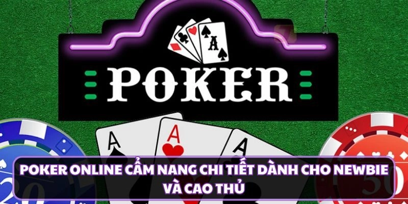 Poker Online Cẩm Nang Chi Tiết Dành Cho Newbie Và Cao Thủ